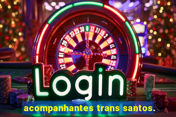 acompanhantes trans santos.