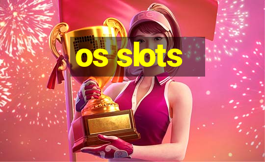 os slots