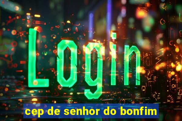 cep de senhor do bonfim