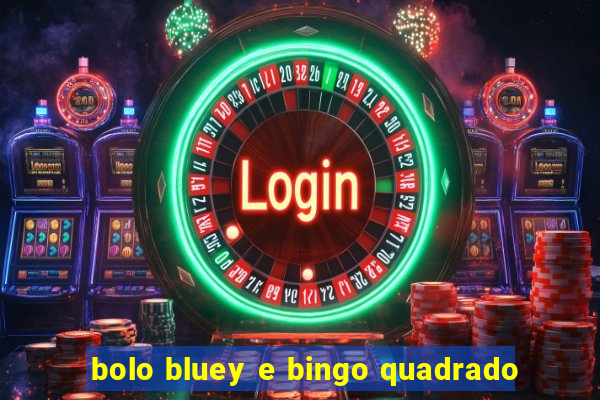 bolo bluey e bingo quadrado