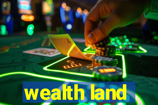 wealth land