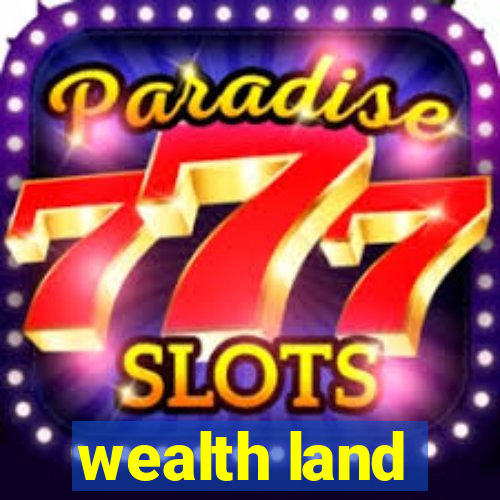 wealth land