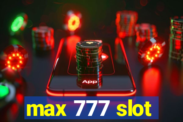 max 777 slot