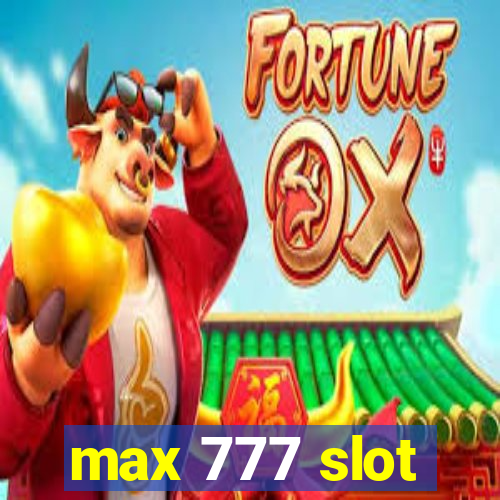 max 777 slot