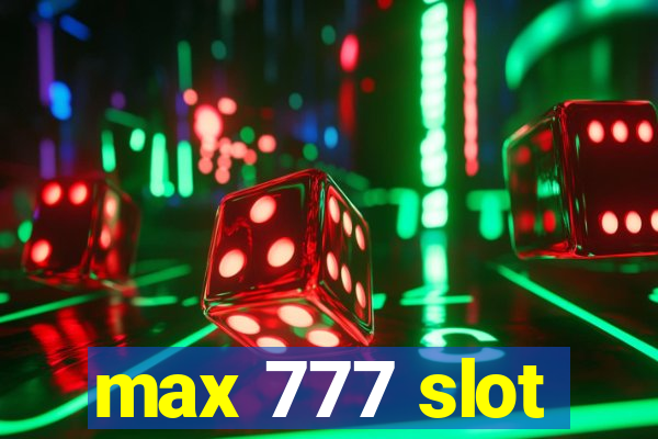 max 777 slot