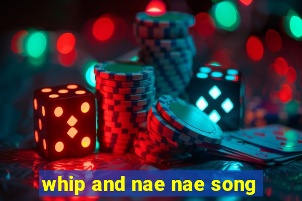 whip and nae nae song