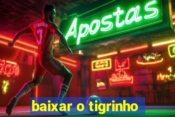 baixar o tigrinho