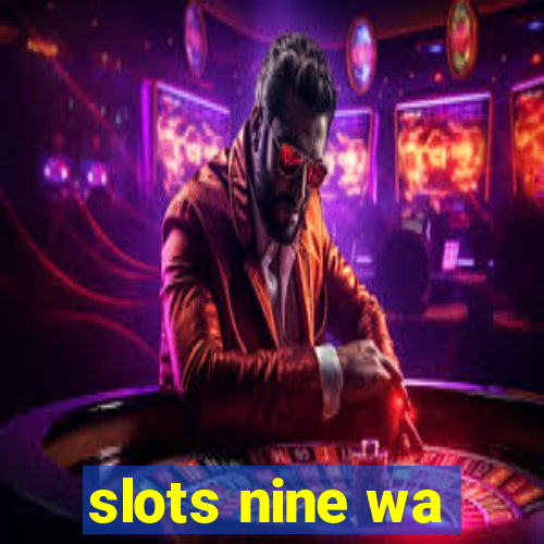 slots nine wa