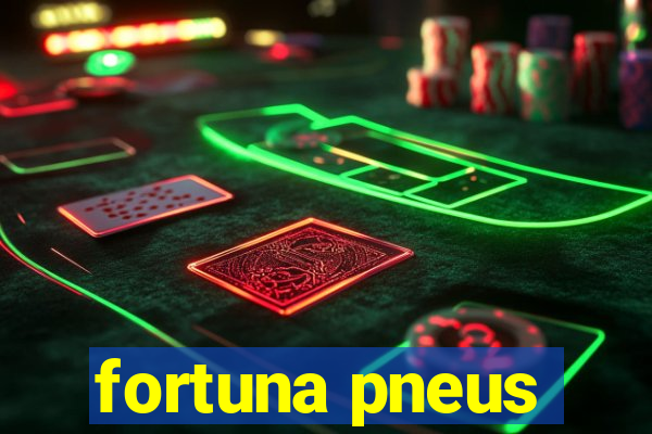 fortuna pneus