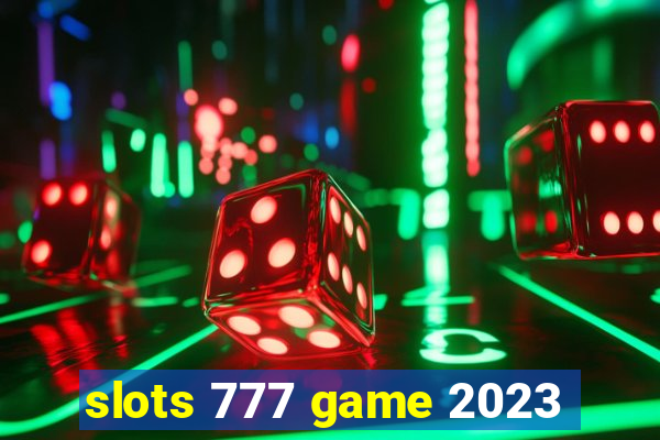 slots 777 game 2023