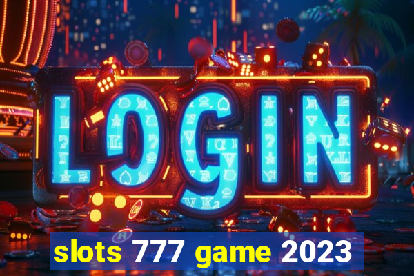 slots 777 game 2023