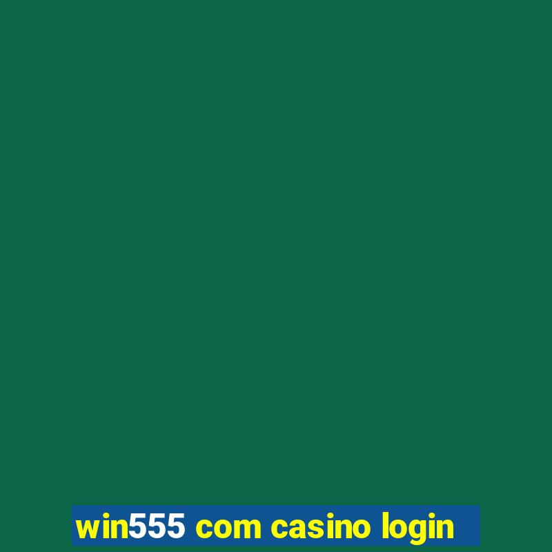 win555 com casino login