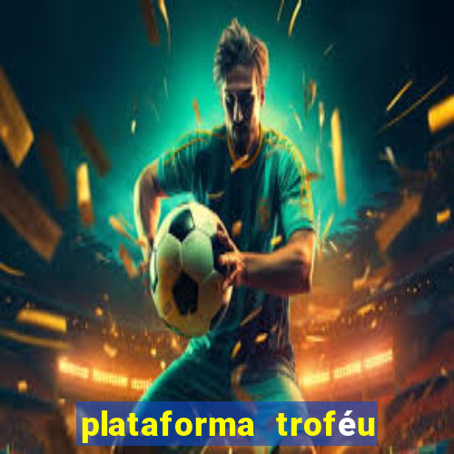 plataforma troféu bet é confiável