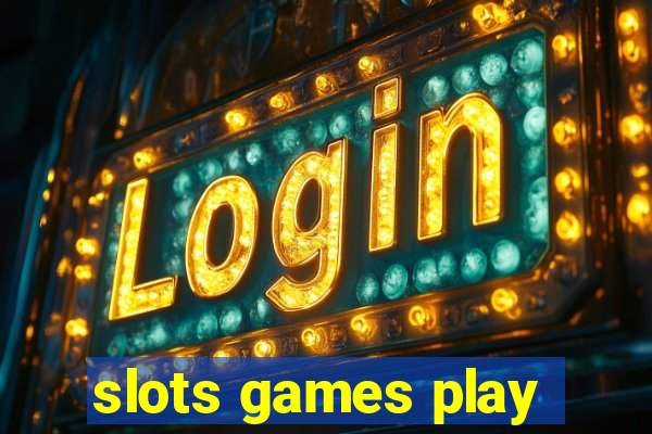 slots games play