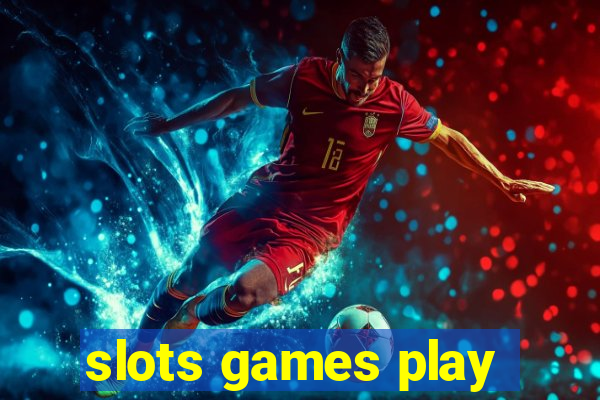 slots games play