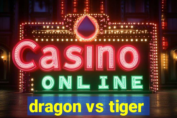 dragon vs tiger