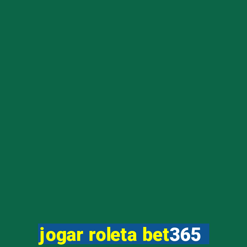 jogar roleta bet365