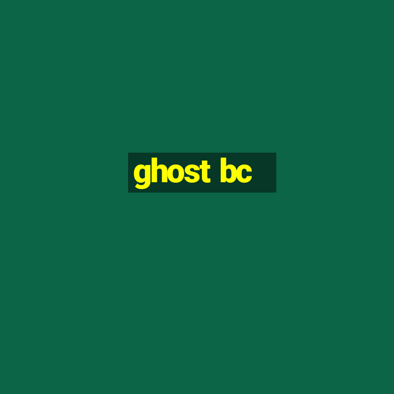 ghost bc