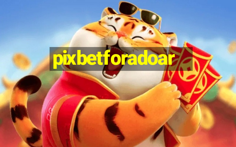 pixbetforadoar