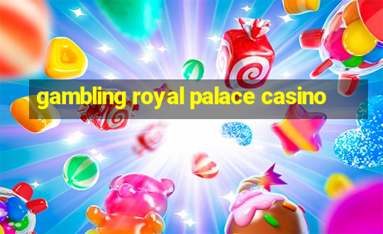 gambling royal palace casino