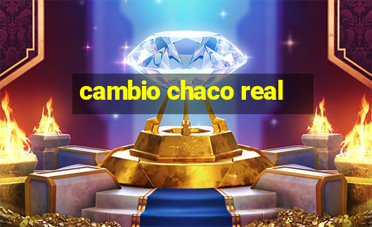 cambio chaco real