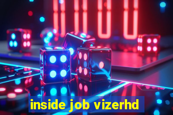 inside job vizerhd