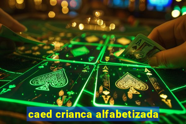 caed crianca alfabetizada