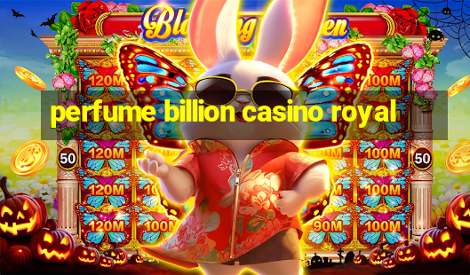 perfume billion casino royal