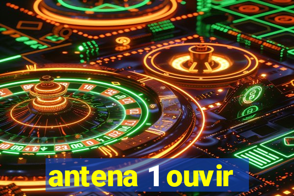 antena 1 ouvir