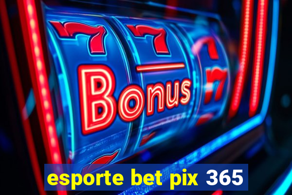 esporte bet pix 365