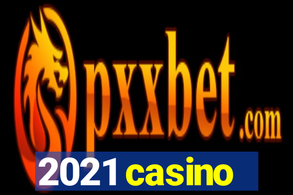 2021 casino