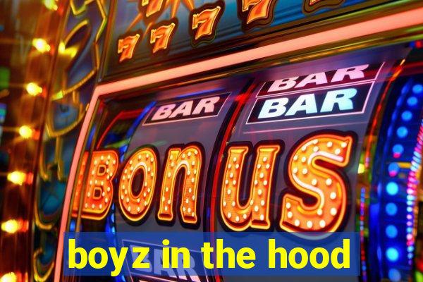 boyz in the hood