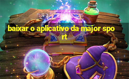 baixar o aplicativo da major sport