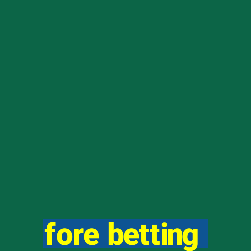 fore betting