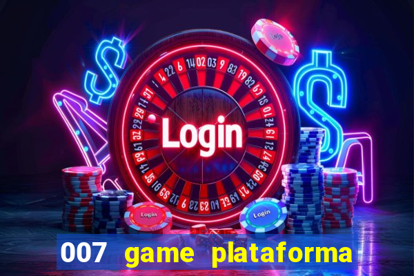 007 game plataforma paga mesmo