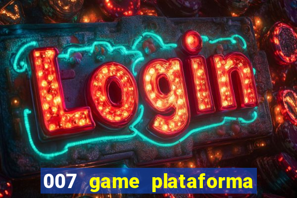 007 game plataforma paga mesmo