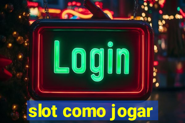 slot como jogar