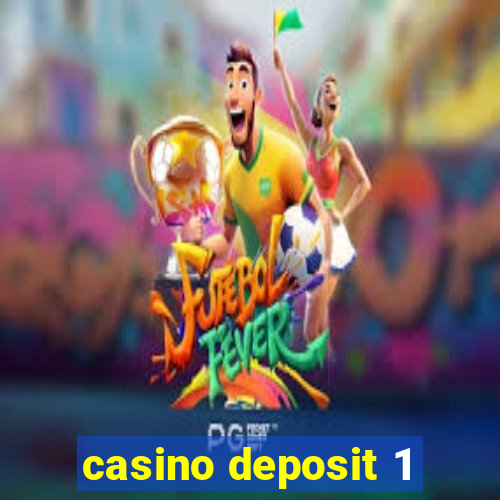 casino deposit 1