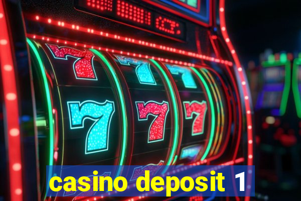 casino deposit 1