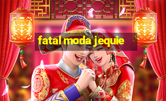 fatal moda jequie