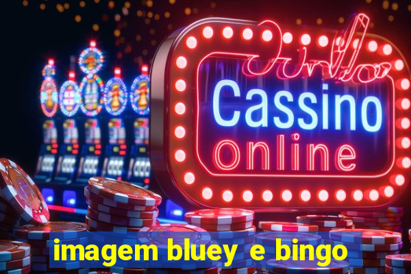 imagem bluey e bingo