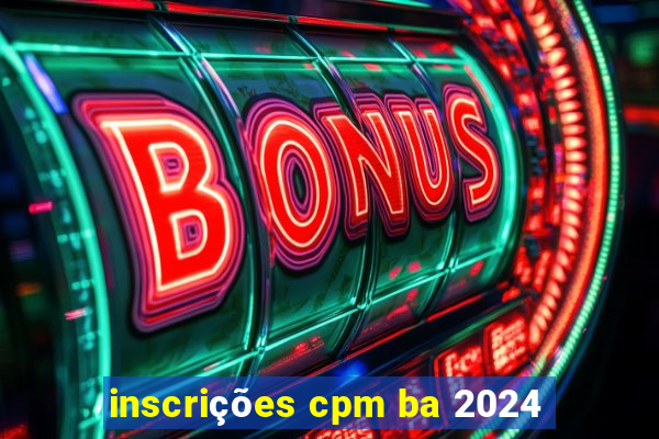 inscrições cpm ba 2024