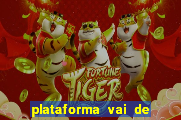 plataforma vai de bet paga