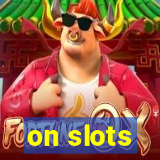 on slots