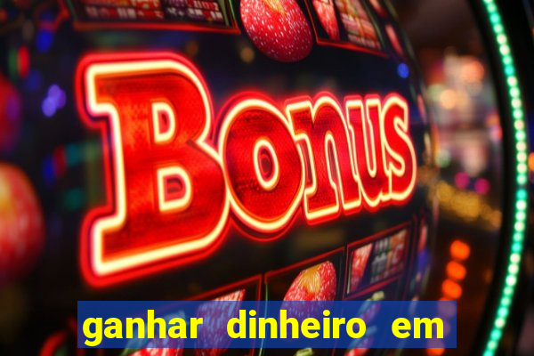 ganhar dinheiro em jogos online