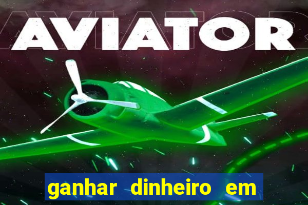 ganhar dinheiro em jogos online