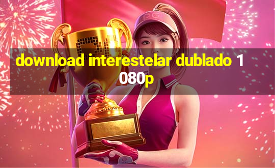 download interestelar dublado 1080p