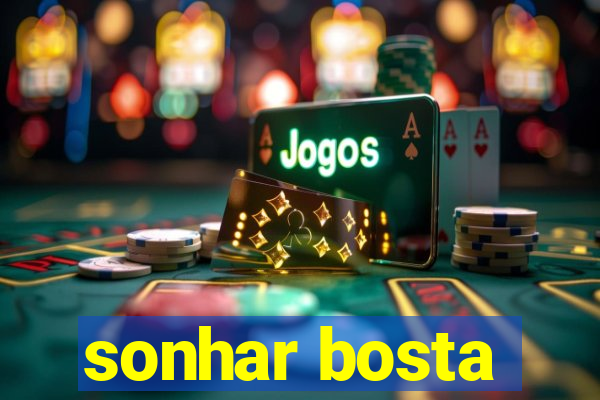 sonhar bosta