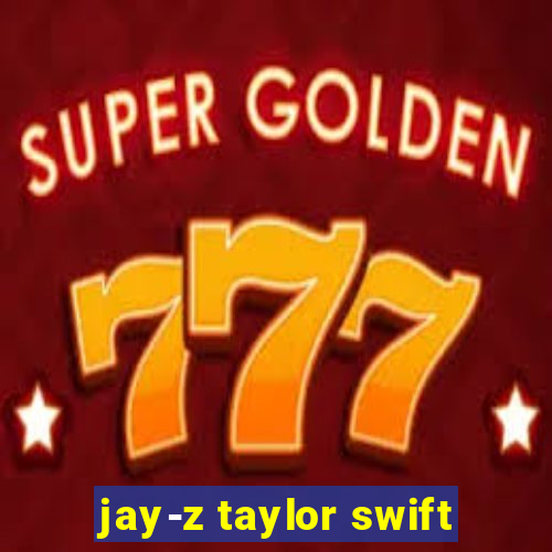 jay-z taylor swift