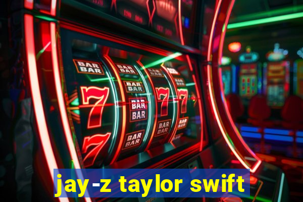 jay-z taylor swift